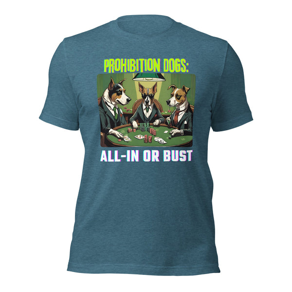Prohibition Dogs: All-In or Bust T-shirt, Unisex